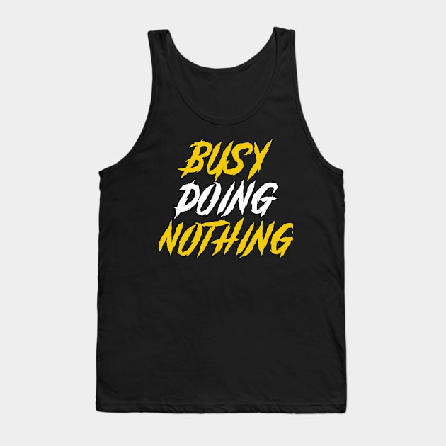 Busy doing nothing Tank Top by Dexter